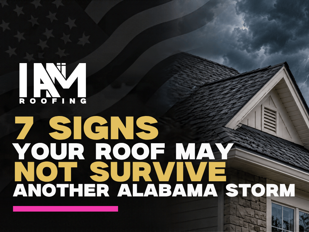 Dark storm clouds and lightning over a residential shingle roof with I AM Roofing branding and the headline "7 Signs Your Roof May Not Survive Another Alabama Storm.